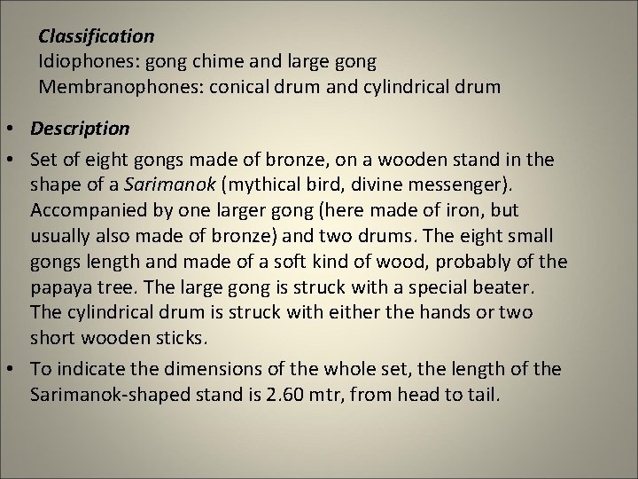 Classification Idiophones: gong chime and large gong Membranophones: conical drum and cylindrical drum •