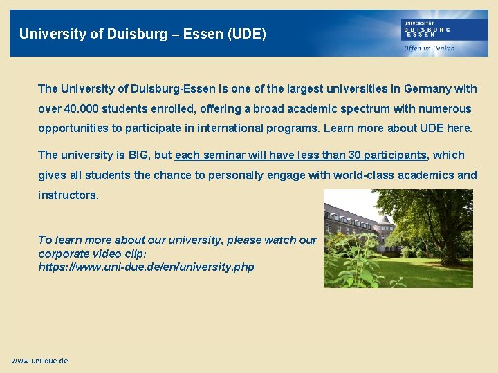 University of Duisburg – Essen (UDE) The University of Duisburg-Essen is one of the