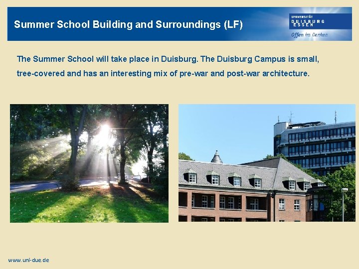 Summer School Building and Surroundings (LF) The Summer School will take place in Duisburg.