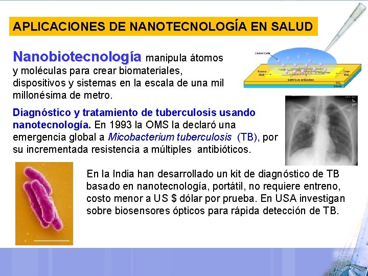 APLICACIONES DE NANOTECNOLOGÍA EN SALUD Nanobiotecnología manipula átomos y moléculas para crear biomateriales, dispositivos