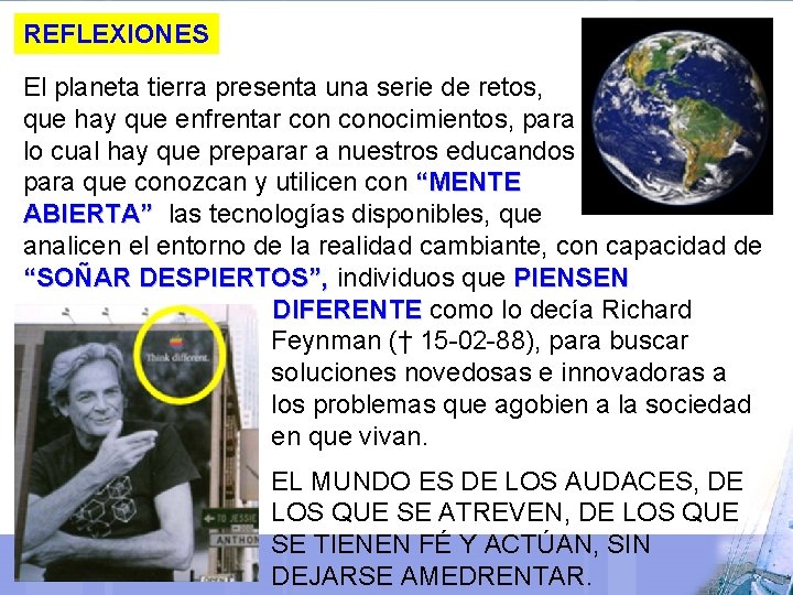 REFLEXIONES El planeta tierra presenta una serie de retos, que hay que enfrentar conocimientos,