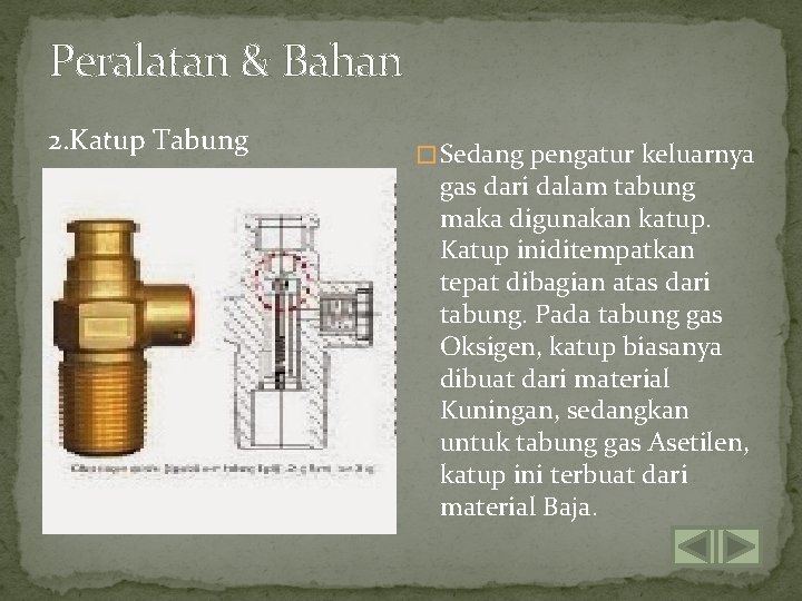 Peralatan & Bahan 2. Katup Tabung � Sedang pengatur keluarnya gas dari dalam tabung