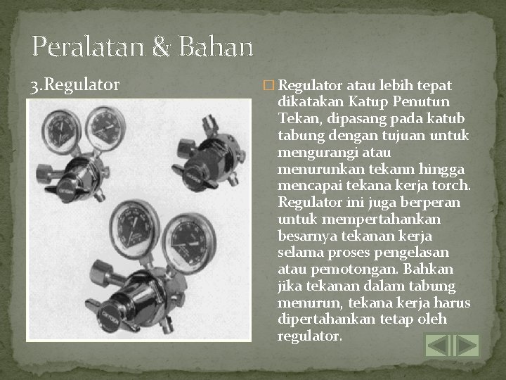 Peralatan & Bahan 3. Regulator � Regulator atau lebih tepat dikatakan Katup Penutun Tekan,