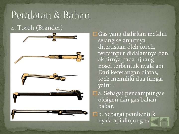 Peralatan & Bahan 4. Torch (Brander) � Gas yang dialirkan melalui selang selanjutnya diteruskan