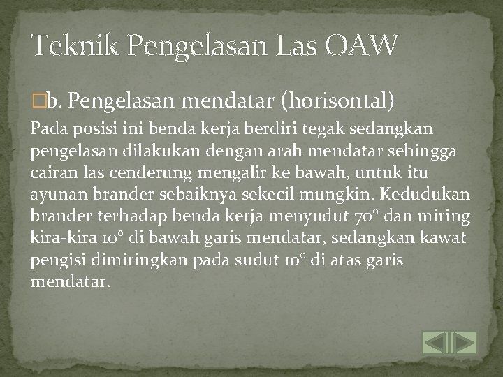 Teknik Pengelasan Las OAW �b. Pengelasan mendatar (horisontal) Pada posisi ini benda kerja berdiri