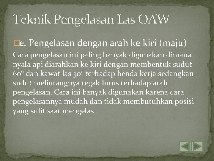 Teknik Pengelasan Las OAW �e. Pengelasan dengan arah ke kiri (maju) Cara pengelasan ini