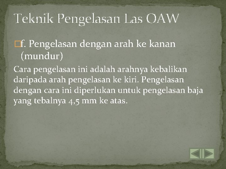 Teknik Pengelasan Las OAW �f. Pengelasan dengan arah ke kanan (mundur) Cara pengelasan ini