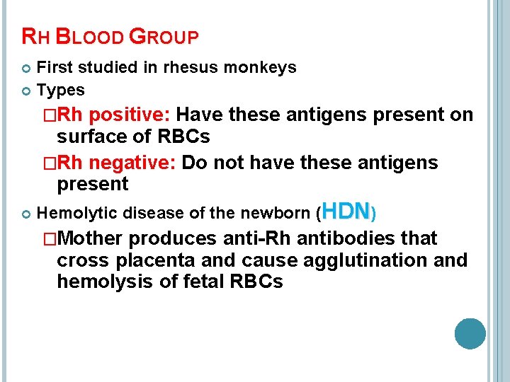 RH BLOOD GROUP First studied in rhesus monkeys Types �Rh positive: Have these antigens