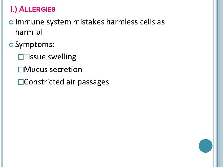 I. ) ALLERGIES Immune system mistakes harmless cells as harmful Symptoms: �Tissue swelling �Mucus