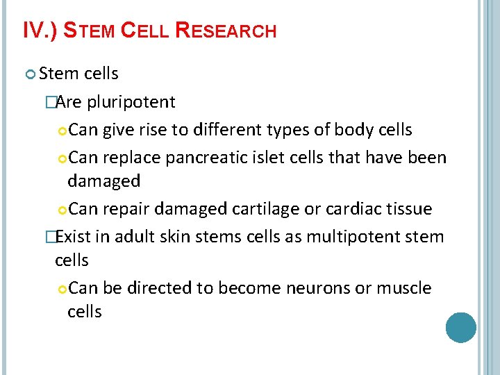 IV. ) STEM CELL RESEARCH Stem cells �Are pluripotent Can give rise to different