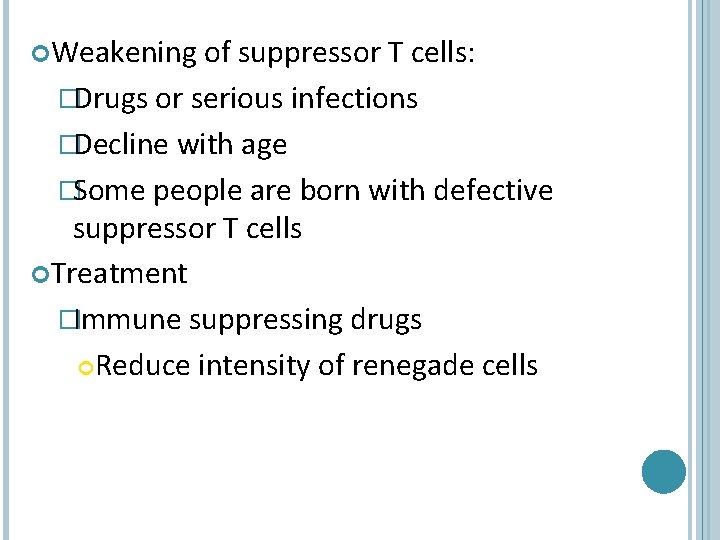  Weakening of suppressor T cells: �Drugs or serious infections �Decline with age �Some