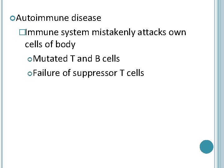  Autoimmune disease �Immune system mistakenly attacks own cells of body Mutated T and