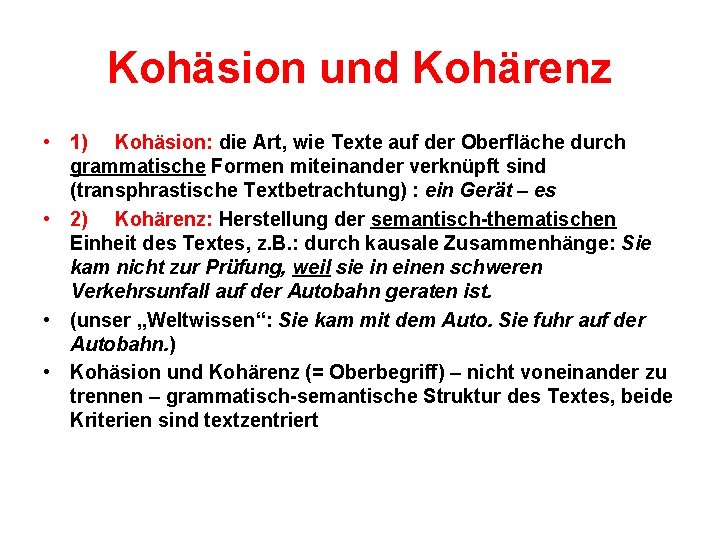 Kohäsion und Kohärenz • 1) Kohäsion: die Art, wie Texte auf der Oberfläche durch