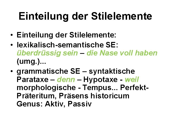 Einteilung der Stilelemente • Einteilung der Stilelemente: • lexikalisch-semantische SE: überdrüssig sein – die