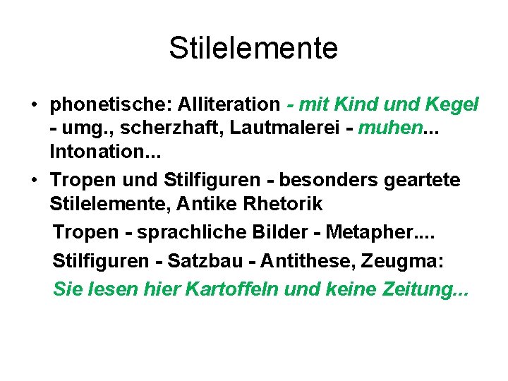 Stilelemente • phonetische: Alliteration - mit Kind und Kegel - umg. , scherzhaft, Lautmalerei