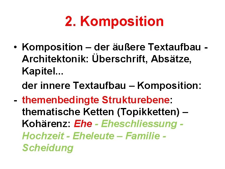 2. Komposition • Komposition – der äußere Textaufbau Architektonik: Überschrift, Absätze, Kapitel. . .
