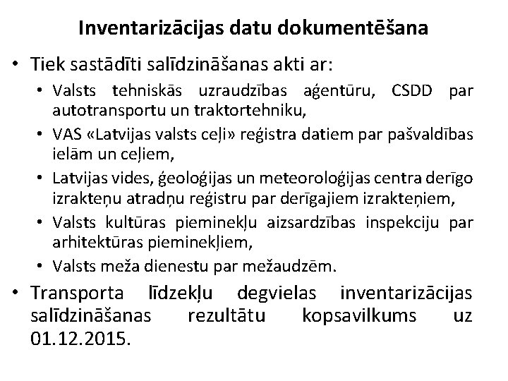 Inventarizācijas datu dokumentēšana • Tiek sastādīti salīdzināšanas akti ar: • Valsts tehniskās uzraudzības aģentūru,