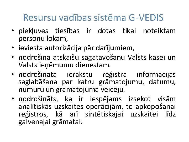 Resursu vadības sistēma G-VEDIS • piekļuves tiesības ir dotas tikai noteiktam personu lokam, •
