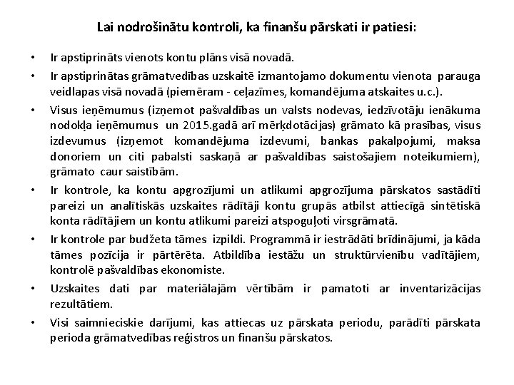 Lai nodrošinātu kontroli, ka finanšu pārskati ir patiesi: • • Ir apstiprināts vienots kontu