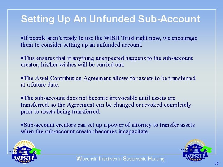 Setting Up An Unfunded Sub-Account §If people aren’t ready to use the WISH Trust