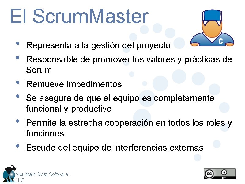 El Scrum. Master • • Representa a la gestión del proyecto • • Remueve