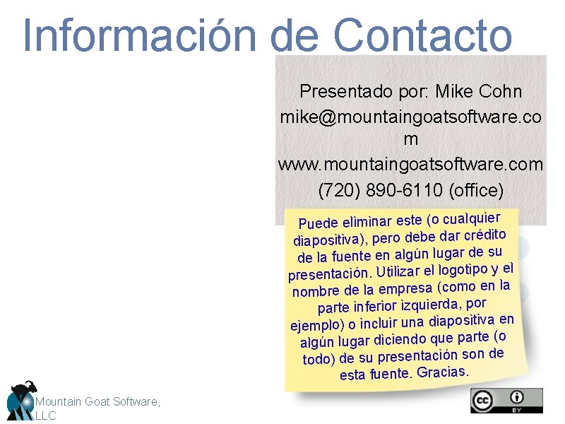 Información de Contacto Presentado por: Mike Cohn mike@mountaingoatsoftware. co m www. mountaingoatsoftware. com (720)
