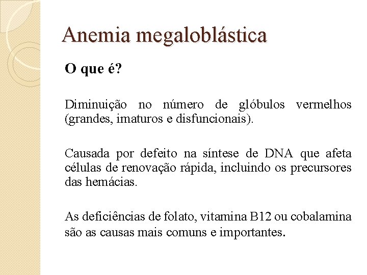 Anemia megaloblástica O que é? Diminuição no número de glóbulos vermelhos (grandes, imaturos e