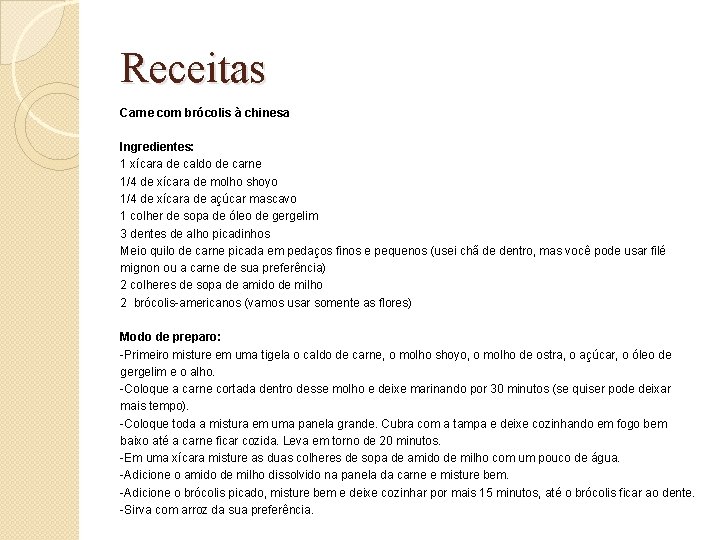 Receitas Carne com brócolis à chinesa Ingredientes: 1 xícara de caldo de carne 1/4