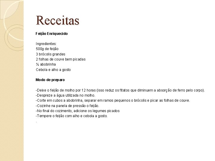 Receitas Feijão Enriquecido Ingredientes: 500 g de feijão 3 brócolis grandes 2 folhas de