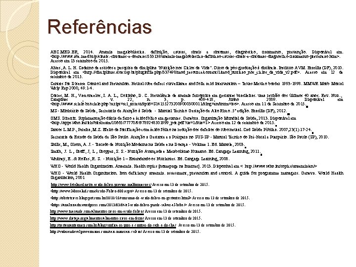 Referências ABC. MED. BR, 2014. Anemia megaloblástica: definição, causas, sinais e sintomas, diagnóstico, tratamento,