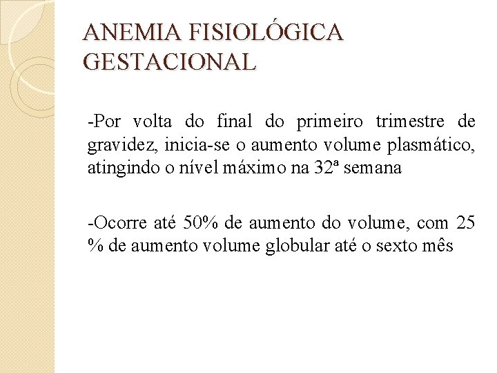 ANEMIA FISIOLÓGICA GESTACIONAL -Por volta do final do primeiro trimestre de gravidez, inicia-se o