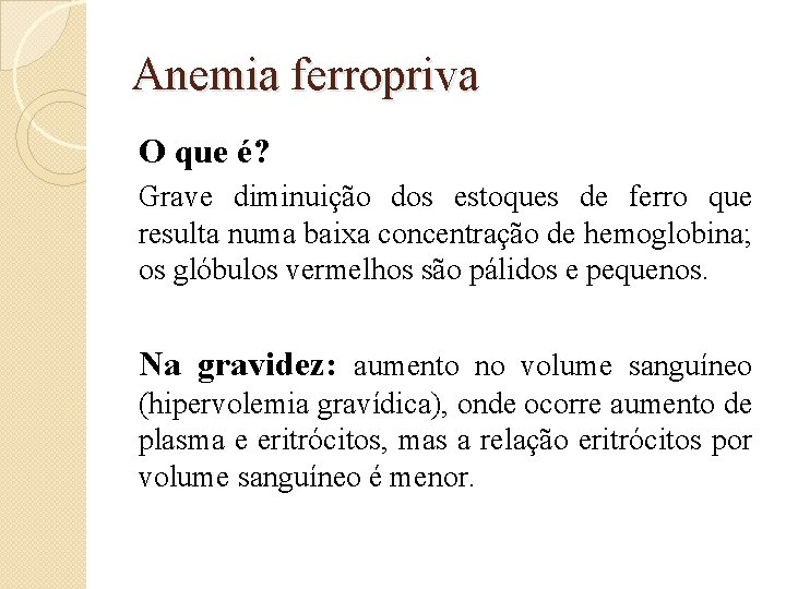 Anemia ferropriva O que é? Grave diminuição dos estoques de ferro que resulta numa