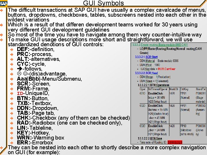 GUI Symbols The difficult transactions at SAP GUI have usually a complex cavalcade of