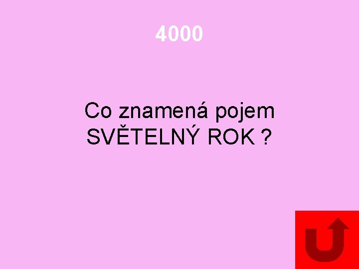 4000 Co znamená pojem SVĚTELNÝ ROK ? 