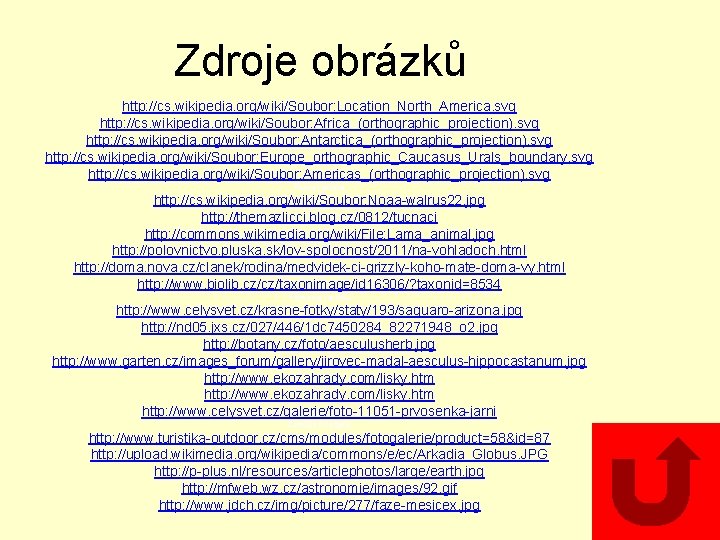 Zdroje obrázků http: //cs. wikipedia. org/wiki/Soubor: Location_North_America. svg http: //cs. wikipedia. org/wiki/Soubor: Africa_(orthographic_projection). svg