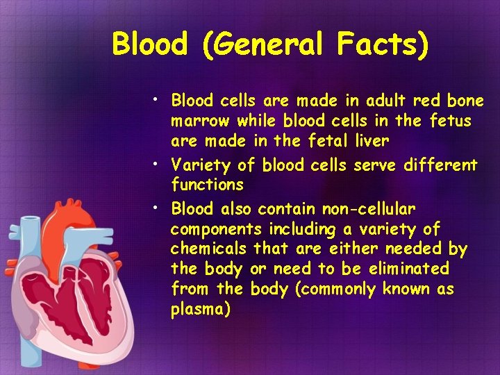 Blood (General Facts) • Blood cells are made in adult red bone marrow while Blood (General Facts) • Blood cells are made in adult red bone marrow while