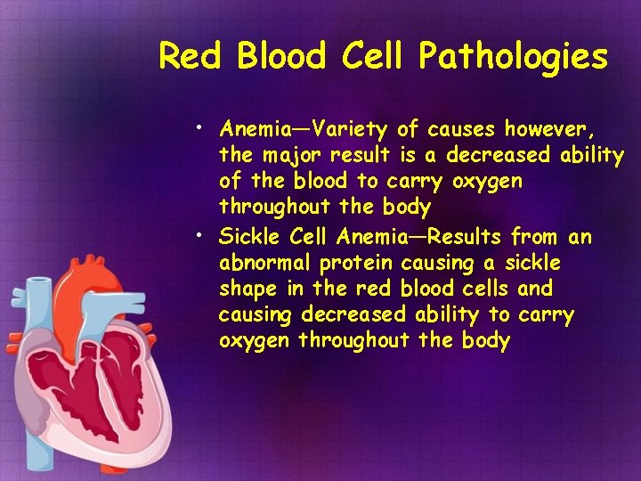 Red Blood Cell Pathologies • Anemia—Variety of causes however, the major result is a Red Blood Cell Pathologies • Anemia—Variety of causes however, the major result is a