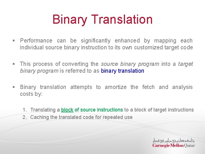 Binary Translation § Performance can be significantly enhanced by mapping each individual source binary