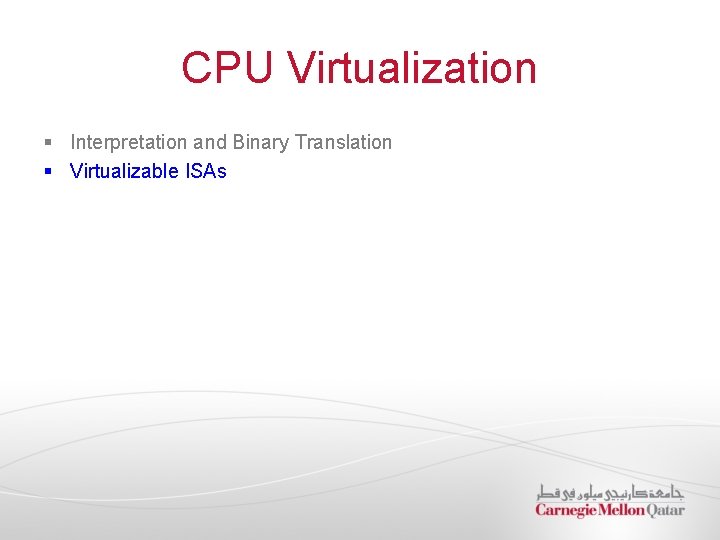 CPU Virtualization § Interpretation and Binary Translation § Virtualizable ISAs 