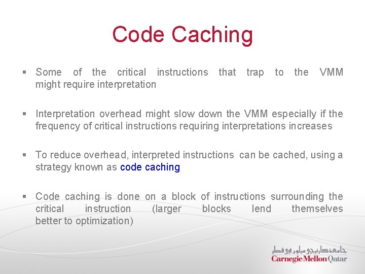 Code Caching § Some of the critical instructions might require interpretation that trap to