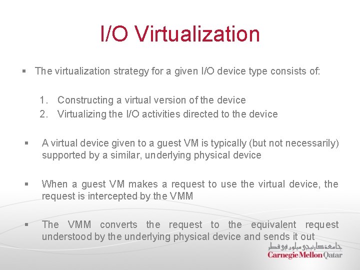 I/O Virtualization § The virtualization strategy for a given I/O device type consists of: