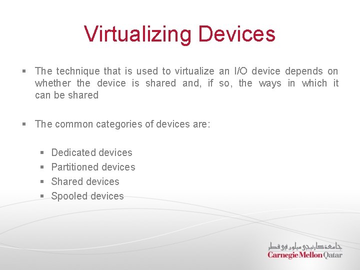 Virtualizing Devices § The technique that is used to virtualize an I/O device depends
