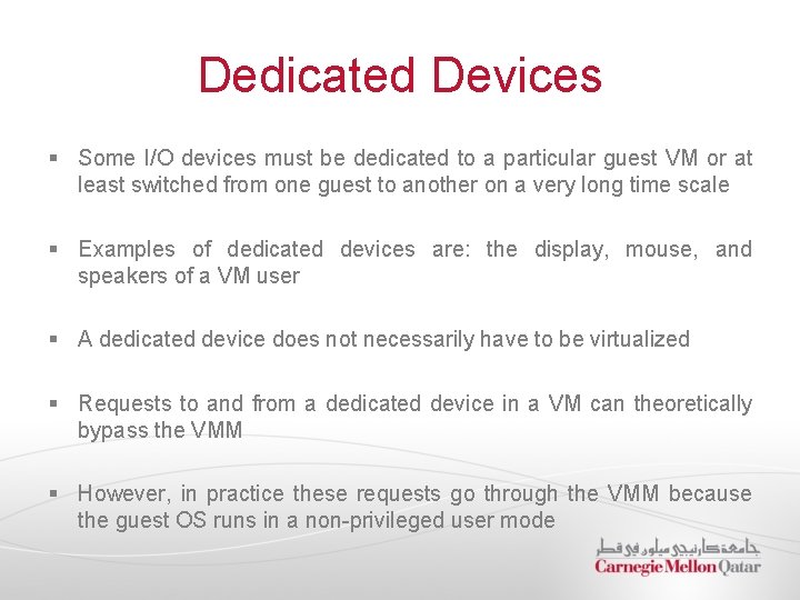 Dedicated Devices § Some I/O devices must be dedicated to a particular guest VM