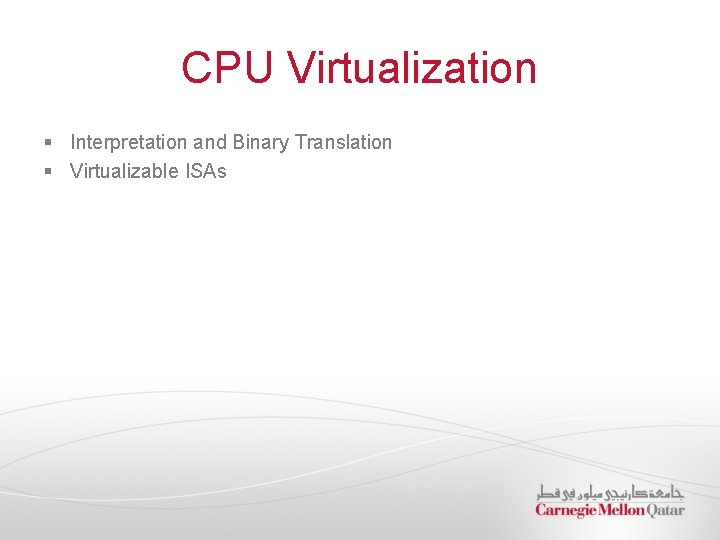 CPU Virtualization § Interpretation and Binary Translation § Virtualizable ISAs 