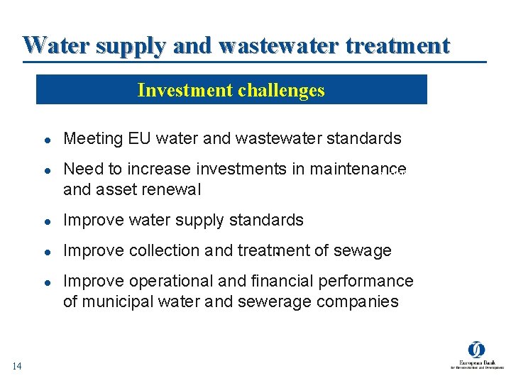 Water supply and wastewater treatment Investment challenges l l Need to increase investments in