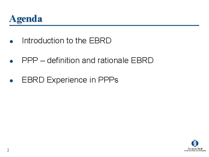 Agenda 2 l Introduction to the EBRD l PPP – definition and rationale EBRD