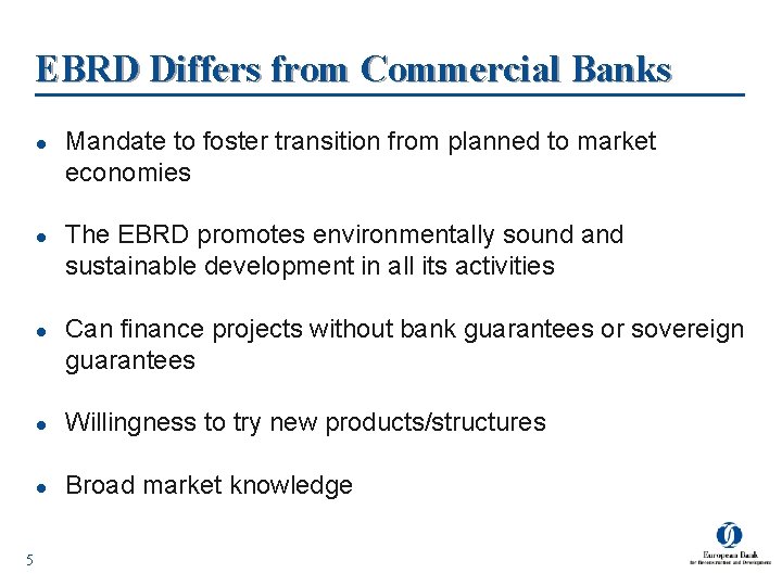 EBRD Differs from Commercial Banks l l l 5 Mandate to foster transition from