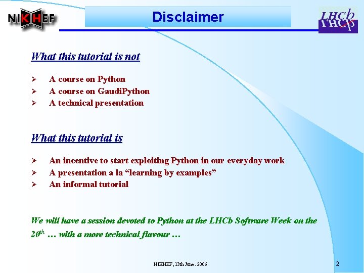 Disclaimer What this tutorial is not Ø Ø Ø A course on Python A