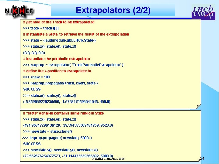 Extrapolators (2/2) # get hold of the Track to be extrapolated >>> track =