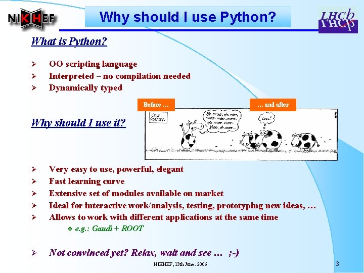 Why should I use Python? What is Python? Ø Ø Ø OO scripting language